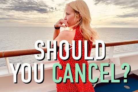 Should you CANCEL your cruise?