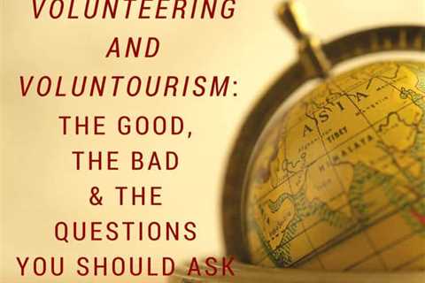 Hacer Voluntariados y Volunturismo: Lo Bueno, Lo Malo y las Preguntas que Deberías Hacer