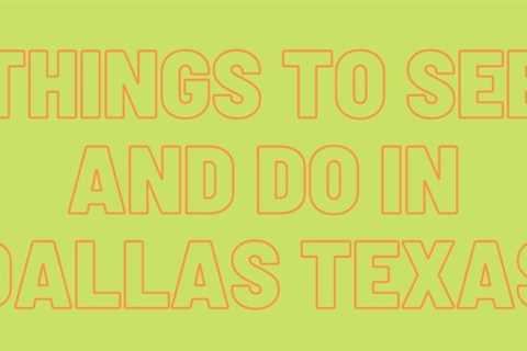 Things to See and Do in Dallas Texas