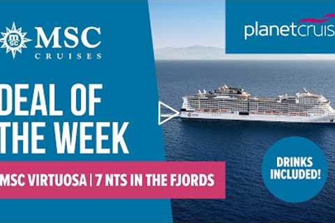 MSC Virtuosa | 7 nights All inc Norwegian Fjords Cruise | Planet Cruise Deal of the Week 21-04-2022
