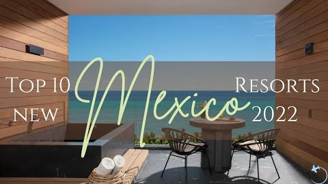 TOP 10 New Resorts in Mexico 2022