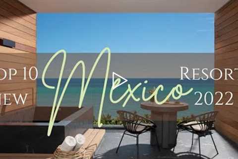 TOP 10 New Resorts in Mexico 2022