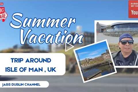 Summer Vacation: Trip Around Isle Of Man, UK