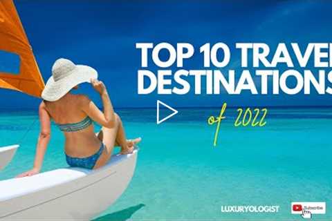 Top 10 INCREDIBLE Travel Destinations of 2022 | Where to Travel This Year!