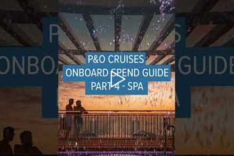 P&O Cruises Onboard spend guide Spa 4 | Planet Cruise
