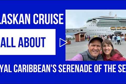 Alaskan Cruise - All About Royal Caribbean's Serenade of the Seas