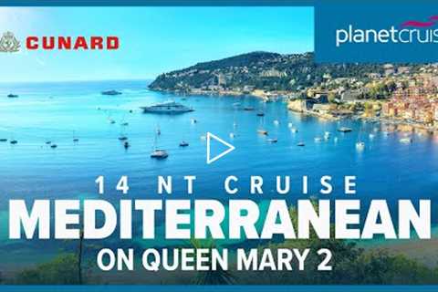 Cruise the Mediterranean for 14 nts on Queen Mary 2 from Southampton | Planet Cruise
