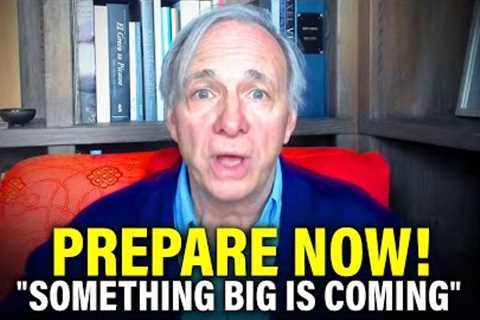 You have no idea what is coming... (Ray Dalio)