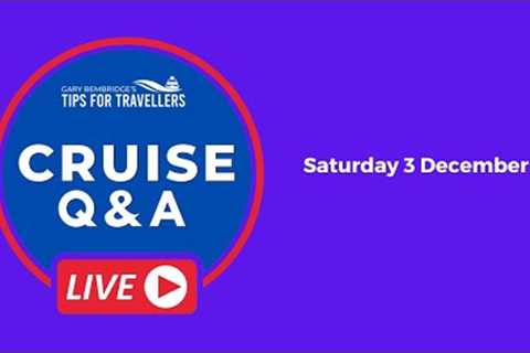Live Cruise Q&A Hour #83  Saturday 3 December 2022. 5pm UK / 12 Noon EST/ 9am PST