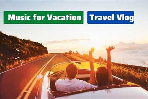 Best Music for Vacation & Travel Vlog | Travel Background Music
