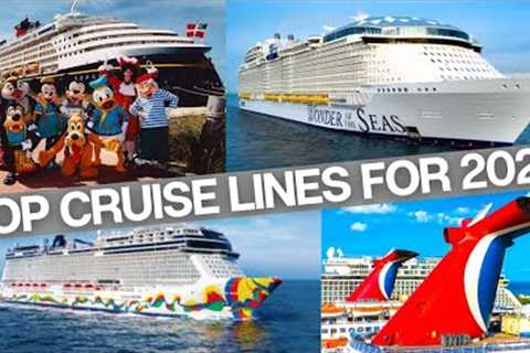 BEST Cruise Lines for 2023- The List May SURPRISE You!