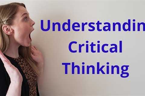 UNDERSTANDING CRITICAL THINKING