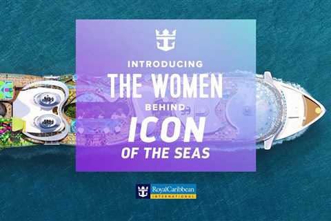 The Incredible Women Behind Icon of the Seas