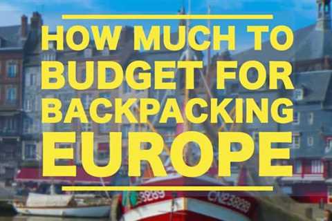 Backpacking Through Europe Cost | How Much Does It Cost To Backpack Europe?