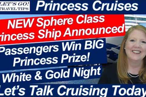 CRUISE NEWS! NEW PRINCESS SPHERE CLASS SHIP ALASKA STORM BIG WIN PRINCESS PRIZES WHITE & GOLD