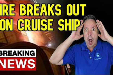 PASSENGERS EVACUATE CABINS AS FIRE BREAKS OUT ON CRUISE SHIP   BREAKING CRUISE NEWS