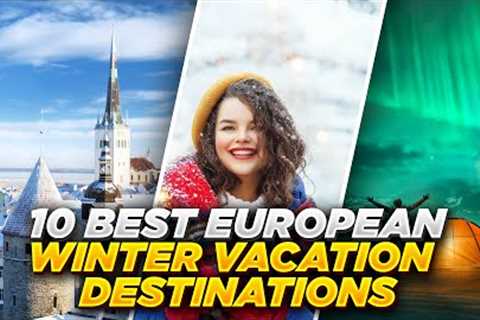 10 AMAZING Winter Vacations places in Europe that will leave you wanting more!