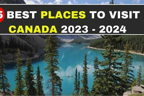 15 Best Places to Visit in Canada 2023 - 2024 - Travel Video