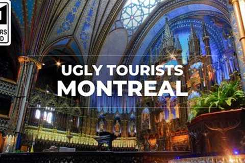 Ugly Tourists in Montreal - How Tourists Upset the Locals in Montreal