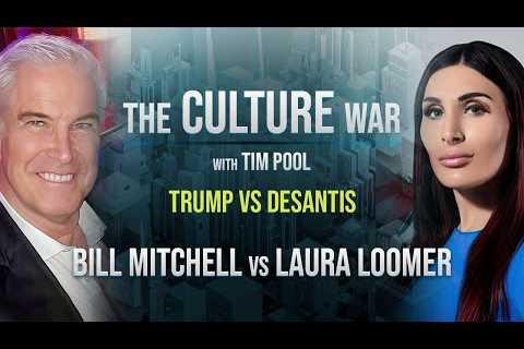 The Culture War EP. 26 - Trump VS DeSantis 2024, Laura Loomer Debates Bill Mitchell