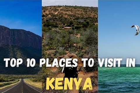 Embark on an Unforgettable Journey: Kenya''s Top 10 Destinations for 2023