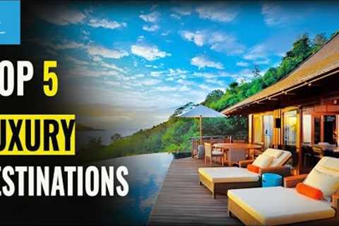 Top 5 Best Luxury Vacation / Top 5 Luxury Destinations / Luxury Travel Places 2023