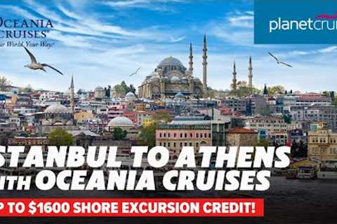 HUGE 40% REDUCTIONS Cruise from Istanbul to Athens | Planet Cruise