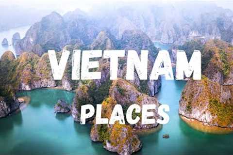 Top 10 Places to visit in Vietnam