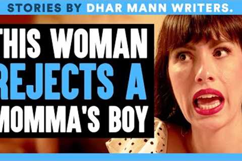 Woman REJECTS A MOMMA''S BOY | Dhar Mann Bonus!