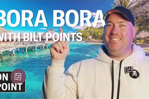 Bora Bora Trip with Bilt Points: 28K Economy, 70K Business | On Point