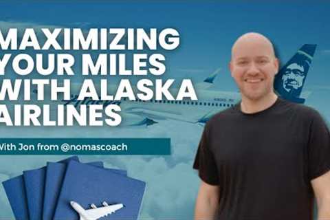 Maximizing Alaska Airlines Miles with Jon from nomascoach | Ep 161