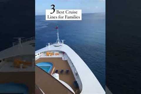 Top 3 Cruise Lines for Families
