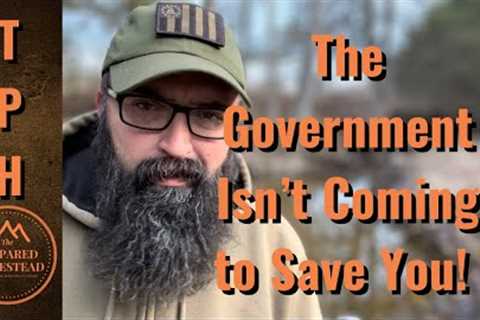 The Government Isn’t Coming to Save You!