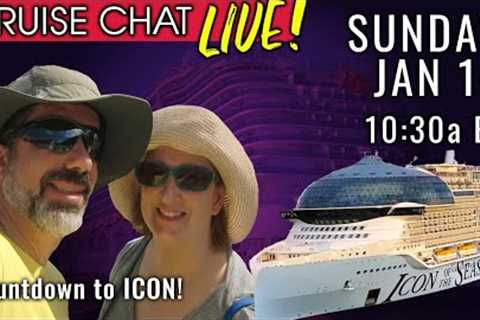 Cruise Chat LIVE. Sun Jan 14, 10:30a ET | Countdown to Icon!