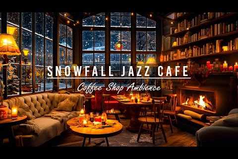 Snowfall Jazz Cafe | Slow Jazz Music in Winter Coffee Shop Ambience for Working, Studying &..