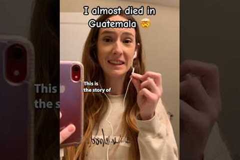 I ALMOST DIED IN GUATEMALA 🤯 #travelvlog #guatemala #storytime