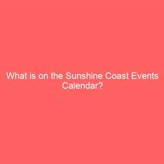 What is on the Sunshine Coast Events Calendar?