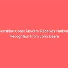 Sunshine Coast Mowers Receives National Recognition From John Deere