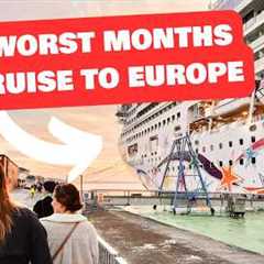 The WORST months to cruise to Europe