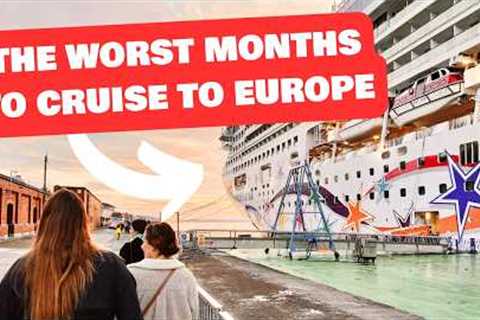 The WORST months to cruise to Europe