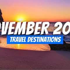 Best Places to Visit in NOVEMBER 2024 | November Travel Destinations