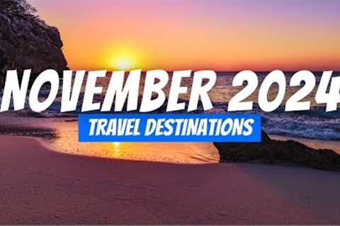 Best Places to Visit in NOVEMBER 2024 | November Travel Destinations