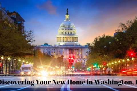 Discovering Your New Home in Washington DC | MyProMovers