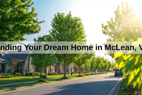 Finding Your Dream Home in McLean, VA | MyProMovers