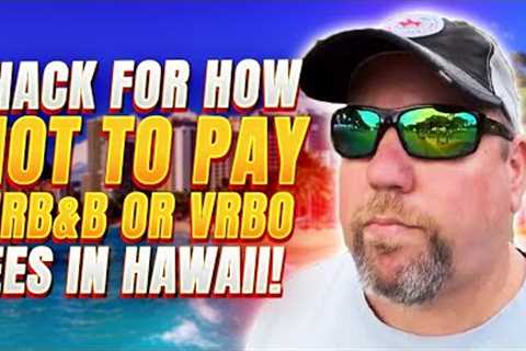 Airbnb Hawaii and Airbnb Hacks for Guests to Avoid Fees | How to Save Money Airbnb & VRBO