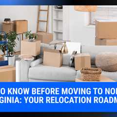 What to Know Before Moving to Northern Virginia: Your Relocation Roadmap | MyProMovers