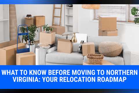 What to Know Before Moving to Northern Virginia: Your Relocation Roadmap | MyProMovers